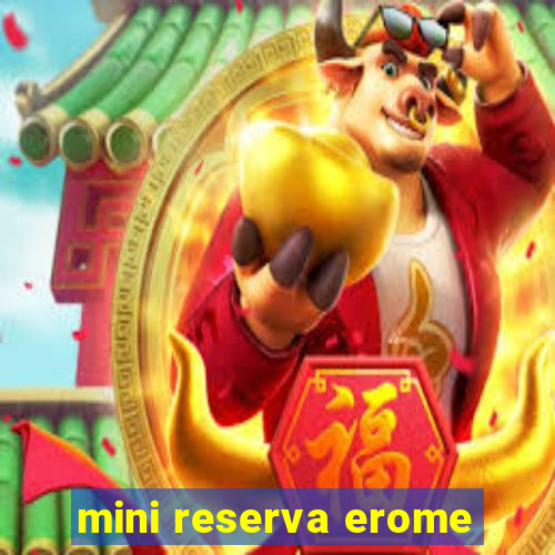 mini reserva erome